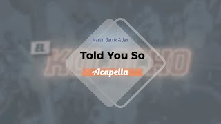 Martin Garrix amp Jex  Told You So Acapella [upl. by Ralyt7]