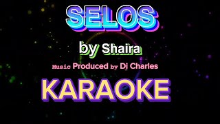 SELOS KARAOKE VERSION Performed 𝘣𝘺 𝗦𝗵𝗮𝗶𝗿𝗮 𝙼𝚞𝚜𝚒𝚌 Produced 𝚋𝚢 Dj Charles [upl. by Airotal610]