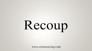 How To Say Recoup [upl. by Asirehc]