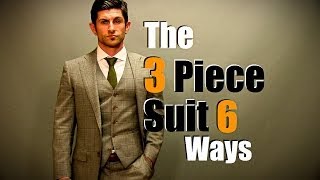 Mens Style Tip The 3 Piece Suit Styled 6 Ways [upl. by Aicemat]