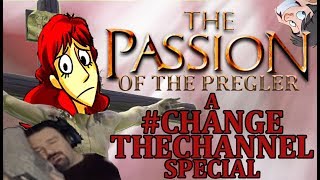 The Passion of the Pregler A ChangeTheChannel Special NOT DSP [upl. by Nosnah967]