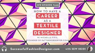 SFD 008 Have A Successful Career as A Textile Designer with Michelle Fifis of Pattern Observer [upl. by Hy768]