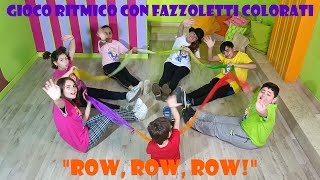 GIOCO RITMICO CON FAZZOLETTI COLORATI PER BAMBINI quotROW ROW ROWquot [upl. by Trent]