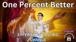 One Percent Better  EXPERIENCE LASTING CHANGE [upl. by Lytton441]