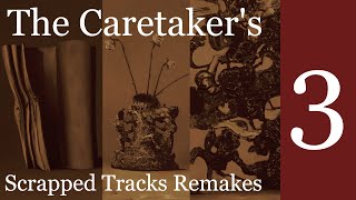 The Caretakers scrappedunused tracks remakes Part 3 [upl. by Eimrej164]