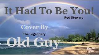 It Had To Be You Rod Stewart  Cover by Old Guy [upl. by Anailuy]