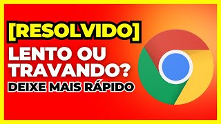 RESOLVIDO Google Chrome LENTO ou TRAVANDO COMO DEIXAR MAIS RÁPIDO [upl. by Ahsoem]