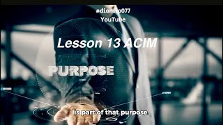 Lesson 13  A Course in Miracles A Meaningless World Engenders Fear dianita077 [upl. by Adelle]