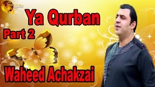 Ya Qurban Part 2  Pashto Singer Waheed Achakzai  HD Song [upl. by Carce867]