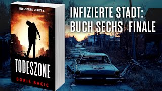 TODESZONE Postapokalyptischer ZombieThriller Hörbuch Infizierte stadt Buch 6 FINALE [upl. by Acinot310]