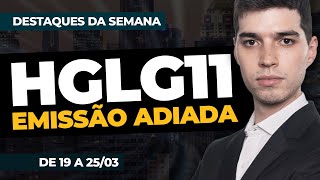 HGLG11 Emissão adiada  Destaques da Semana [upl. by Harad]