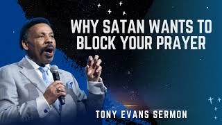 Why Satan Wants to Block Your Prayer  Tony Evans Sermon [upl. by Eerized396]