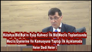 Eyüp Kahveci İlk Belediye Meclis Toplantısında Meclis Üyelerine Neler Dedi Neler [upl. by Eleazar]