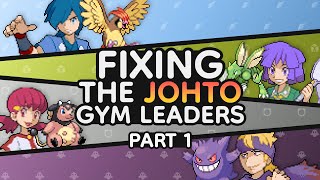 Fixing the Johto Gym Leaders  Part 1 [upl. by Lehcyar312]