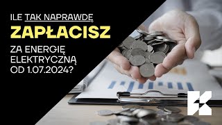 Ile tak naprawdę będziemy płacić za 1 kWh energii elektrycznej od lipca 2024 [upl. by Hermon901]