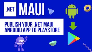 How to Create a Signed APK and PUBLISH TO ANDROID STORE  NET MAUI Android App in VS2022 [upl. by Bainter247]