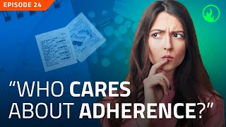 EP24  “Who Cares About Adherence” [upl. by Ettezel590]