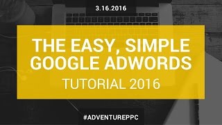 Complete Google AdWords Tutorial 2016 Go From Beginner To Advanced With This AdWords Course [upl. by Nywled]