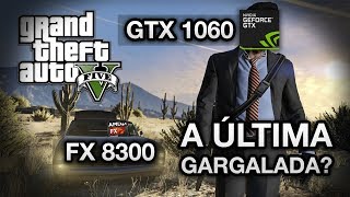 FX 8300 GARGALA GTX 1060 em GTA V Dá pra segurar 60 FPS Teste de despedida sem MSAA [upl. by Haskell]