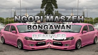 BONGAWAN REMIXER  Ngopi Maszeh [upl. by Stent]