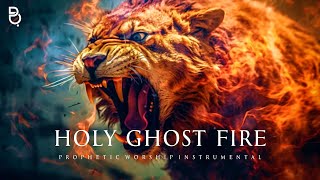 Holy Ghost Fire  Prophetic Warfare Prayer Instrumental [upl. by Ephrem]