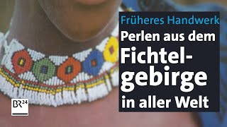 Glasperlen aus dem Fichtelgebirge wurden früher in die ganze Welt exportiert  BR24 [upl. by Chaves]