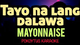 Tayo na lang dalawa 🎤 Mayonnaise karaoke minusone lyricvideo lyrics [upl. by Atinrahs607]