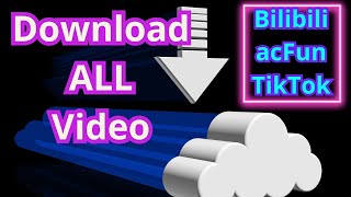 Download All VIDEO bilibili acfun Đa nền tảng [upl. by Tarazi]