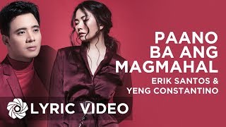 Paano Ba Ang Magmahal  Erik Santos x Yeng Constantino Lyrics [upl. by Eyak]