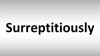 How to Pronounce Surreptitiously [upl. by Olaznog195]