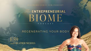 Episode 59 – Regenerating Your Body  The Entrepreneurial Biome Podcast [upl. by Fahy]