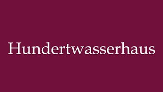 How to Pronounce Hundertwasserhaus Hundertwasser House in German [upl. by Ahsilahs]