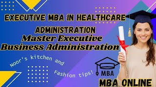 Executive MBA in Healthcare Administration  Master Executive Business Administration MBA Online [upl. by Notlrahc136]