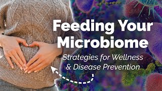 Feeding Your Microbiome Dietary Strategies for Wellness and Disease Prevention [upl. by Maren]