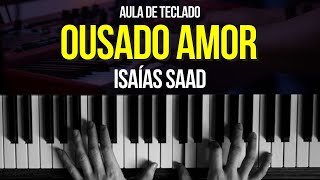 Aprenda a Tocar quotOusado Amorquot do Isaías Saad no Teclado  Tutorial Completo 🎹🎶 [upl. by Susej]