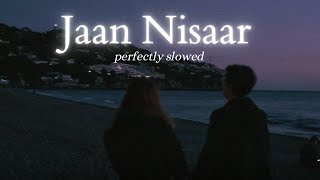 Jaan Nisaar  Arijit Singh Slowed  Reverb [upl. by Modesty]