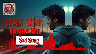 Tanha Dil Sad Song  Hindi Sad Song  Hindi Sad Song New  Hindi Sad Song 2024  4k Song [upl. by Ecinerev]