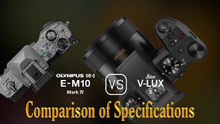 Olympus OMD EM10 Mark IV vs Leica VLux 5 A Comparison of Specifications [upl. by Watson992]