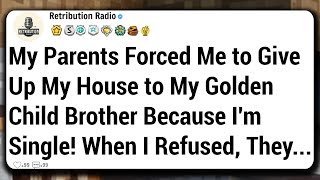 My Parents Forced Me to Give Up My House to My Golden Child Brother Because Im Single When I [upl. by Lleuqar]