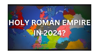 Holy Roman Empire But IN 2024 World War Simulator [upl. by Nosidda601]