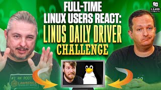 FullTime Linux Users React to the Linus Daily Driver Challenge Video [upl. by Nnaid]