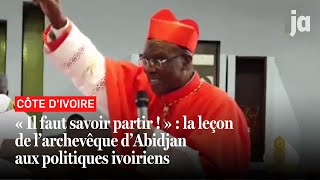 Côte dIvoire quotIl faut savoir partirquot la leçon de larchevêque dAbidjan aux politiciens ivoiriens [upl. by Berg]