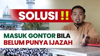 SOLUSI MASUK GONTOR BILA BELUM PUNYA IJAZAH  Cara amp Syarat Masuk GONTOR 2023 2024 2025 2026 dst [upl. by Attelrahc]