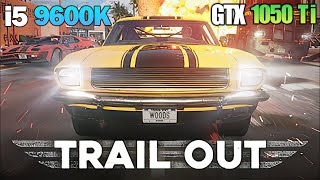 TRAIL OUT Pc Gameplay  GTX 1050 Ti  i5 9600K  DX11  Pc Performance Test 2022 [upl. by Dedrick]