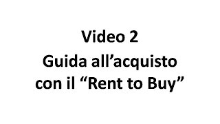 Video 2  Guida allacquisto con il Rent to Buy [upl. by Gnourt]