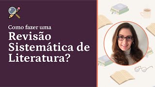 Como fazer uma Revisão Sistemática de Literatura [upl. by Maddox281]