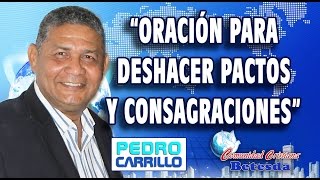 Nº 058 quotORACIÓN PARA DESHACER PACTOSquot Pastor Pedro Carrillo [upl. by Attenyw]