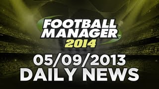 Football Manager 2014 News  050913  New Team Reports Transfer Changes amp More [upl. by Nagle625]