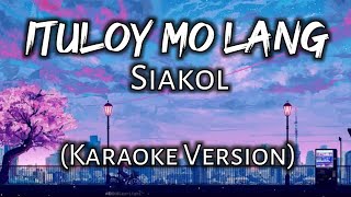 Ituloy Mo Lang  Siakol Karaoke Version [upl. by Novick]