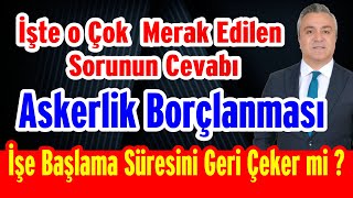 İşte o Çok Merak Edilen Sorunun Cevabı Askerlik Borçlanması İşe Başlama Süresini Geri Çeker mi [upl. by Chantalle]